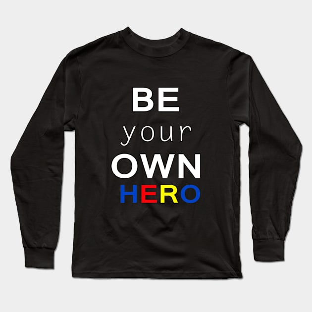 Be your own hero Long Sleeve T-Shirt by Sarcasmbomb